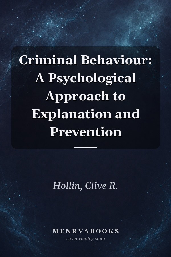 Criminal Behaviour: A Psychological Approach to Explanation and Prevention