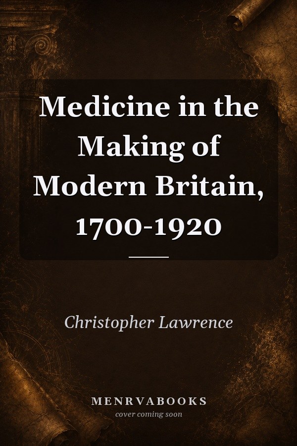 Medicine in the Making of Modern Britain, 1700-1920