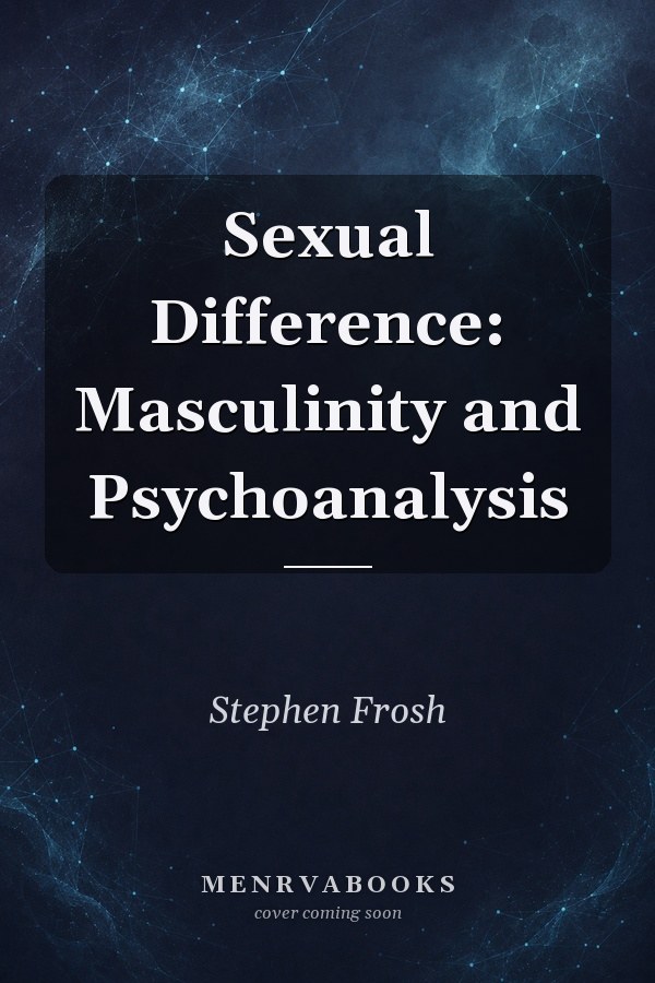 Sexual Difference: Masculinity and Psychoanalysis