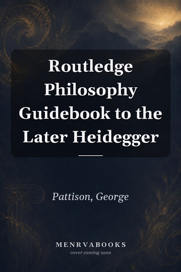 Routledge Philosophy Guidebook to the Later Heidegger
