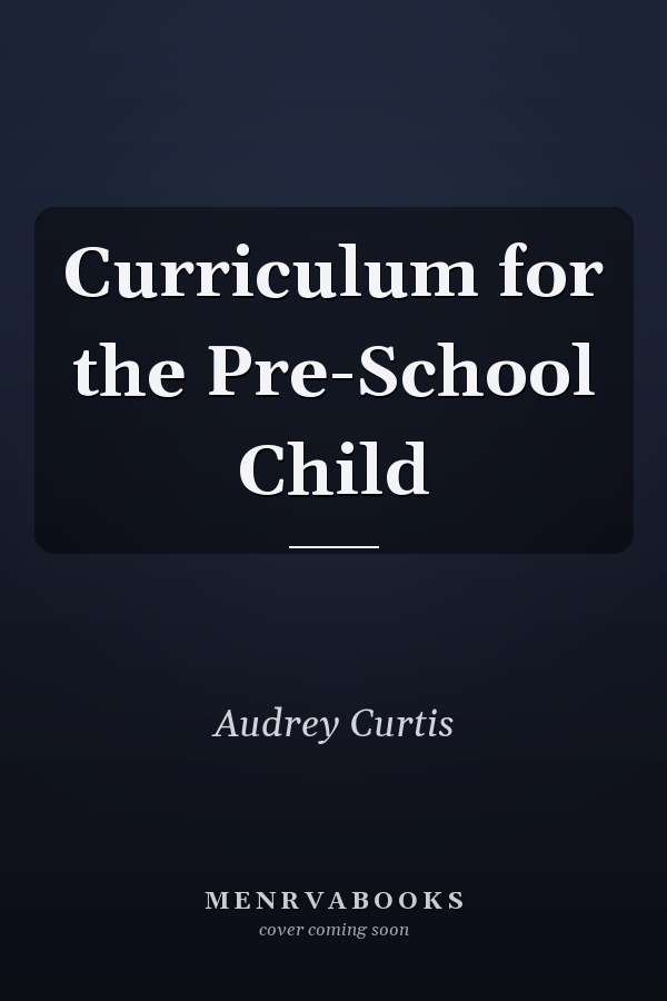 Curriculum for the Pre-School Child