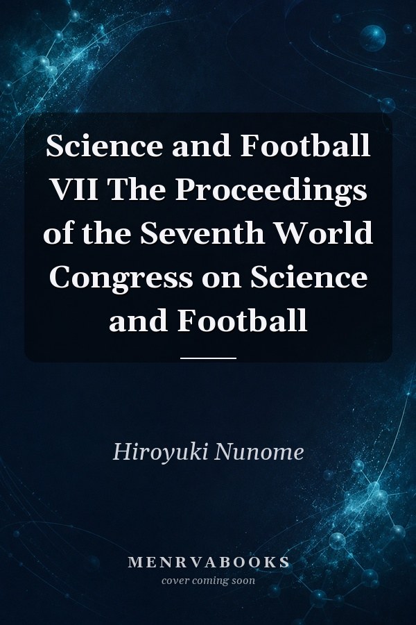 Science and Football VII The Proceedings of the Seventh World Congress on Science and Football