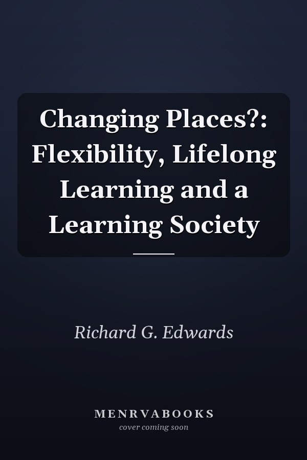 Changing Places?: Flexibility, Lifelong Learning and a Learning Society