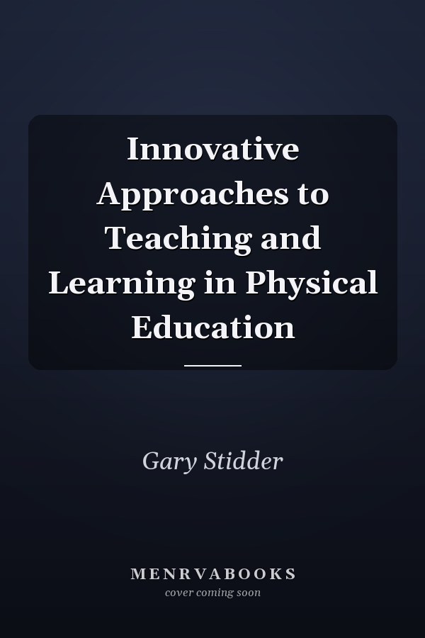 Innovative Approaches to Teaching and Learning in Physical Education