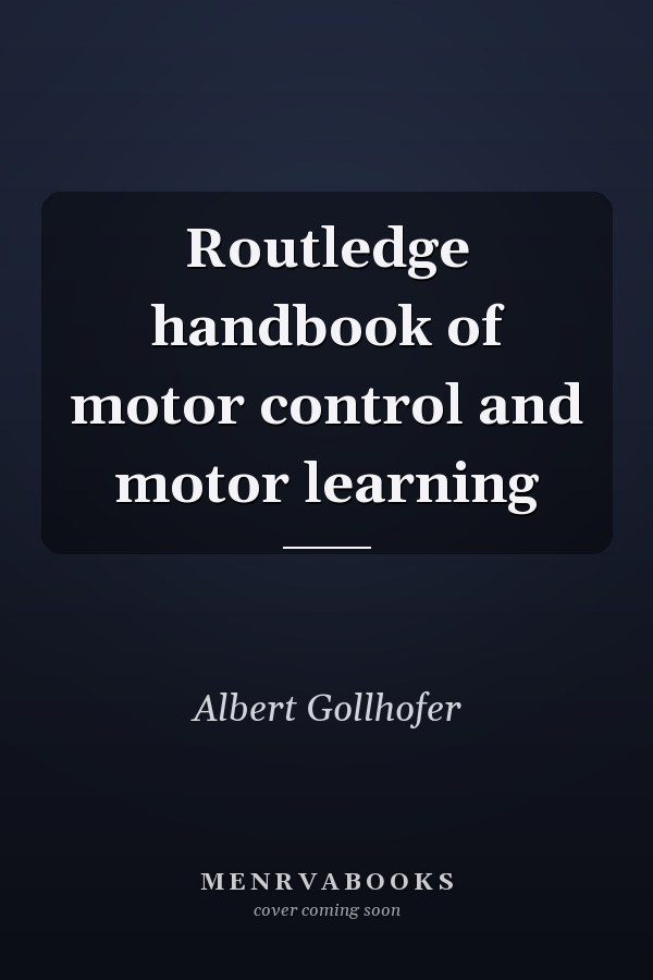 Routledge handbook of motor control and motor learning
