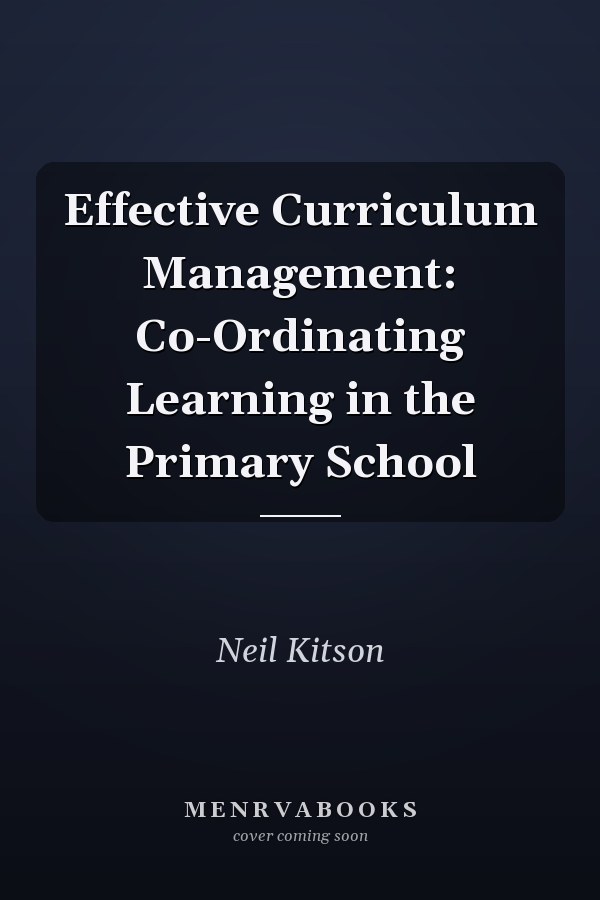 Effective Curriculum Management: Coordinating Learning in the Primary School