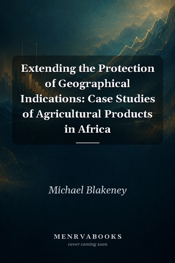 Extending the Protection of Geographical Indications: Case Studies of Agricultural Products in Africa