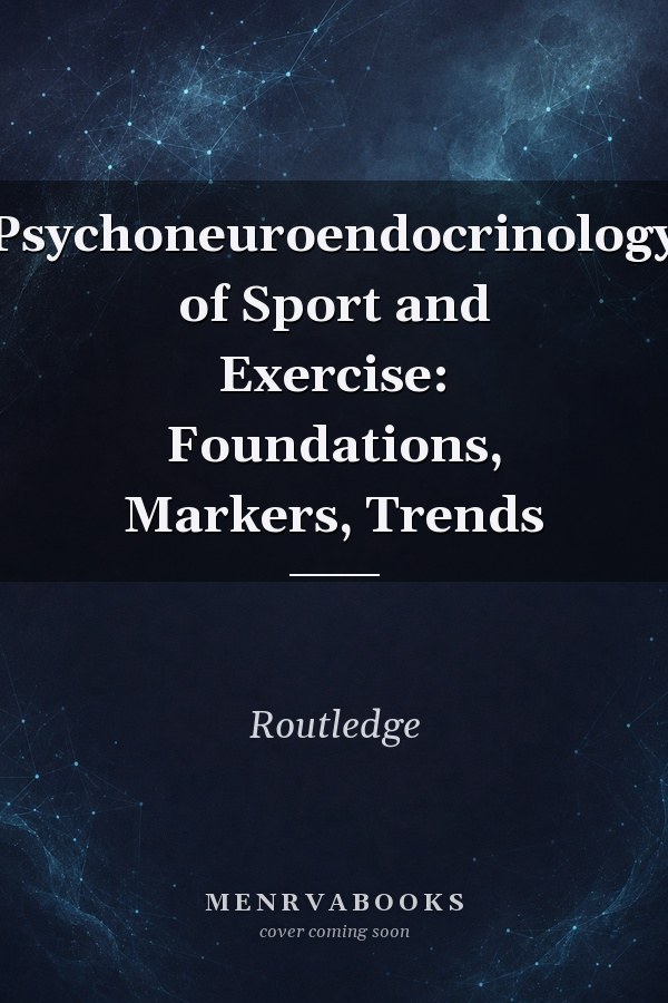 Psychoneuroendocrinology of Sport and Exercise: Foundations, Markers, Trends