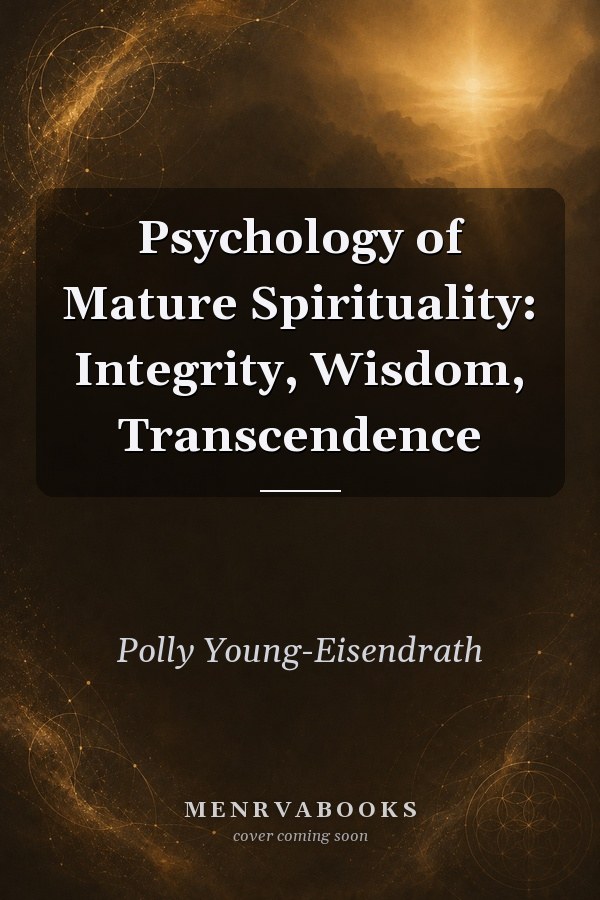 Psychology of Mature Spirituality: Integrity, Wisdom, Transcendence