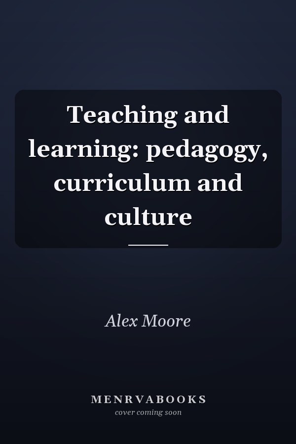 Teaching and learning: pedagogy, curriculum and culture
