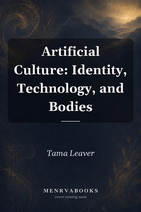 Artificial Culture: Identity, Technology, and Bodies