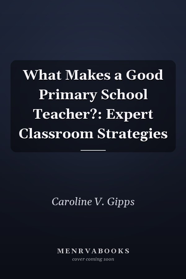 What Makes a Good Primary School Teacher?: Expert Classroom Strategies