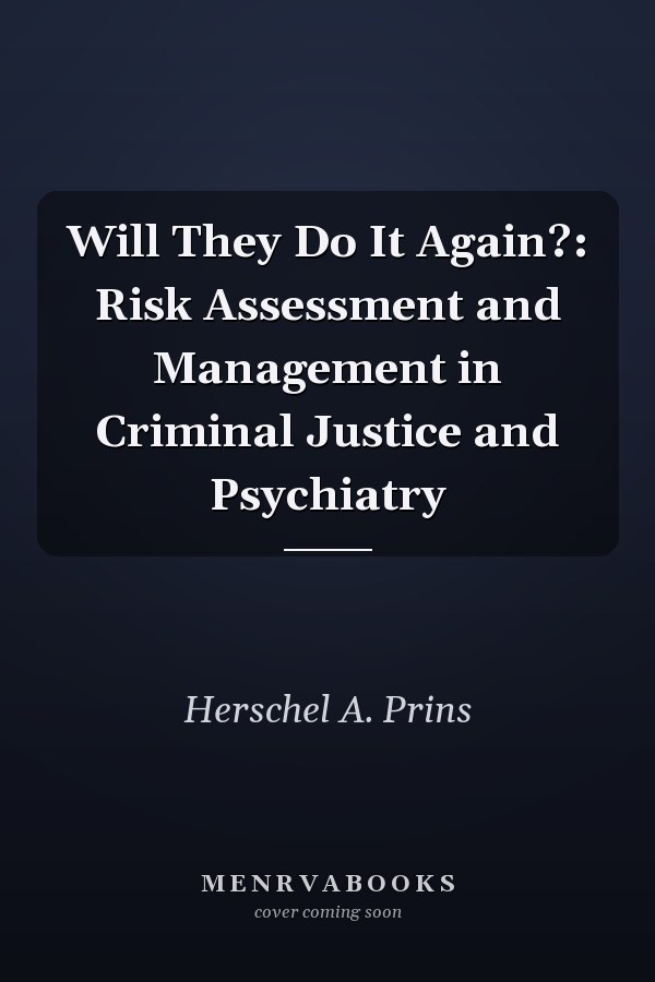Will They Do It Again?: Risk Assessment and Management in Criminal Justice and Psychiatry