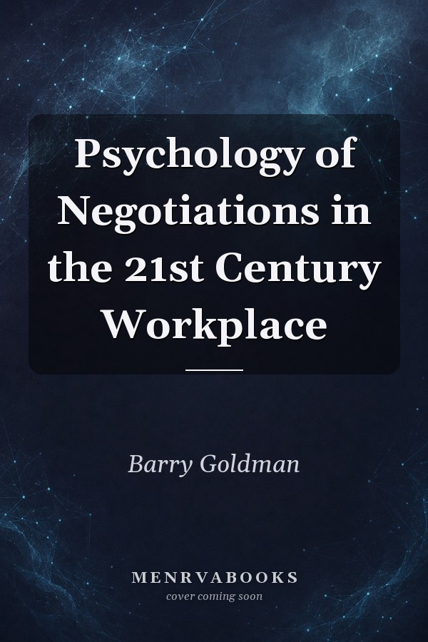 Psychology of Negotiations in the 21st Century Workplace