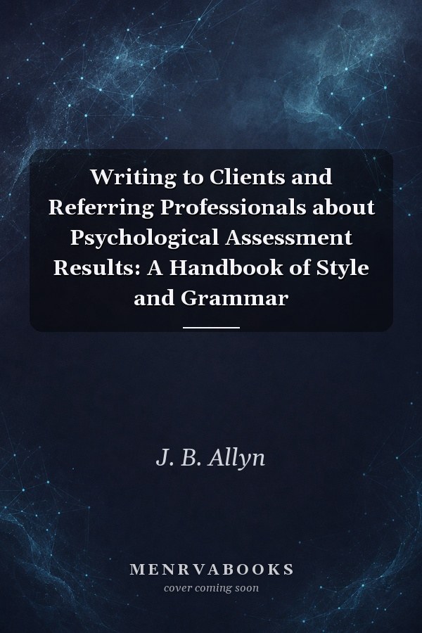 Writing to Clients and Referring Professionals about Psychological Assessment Results: A Handbook of Style and Grammar