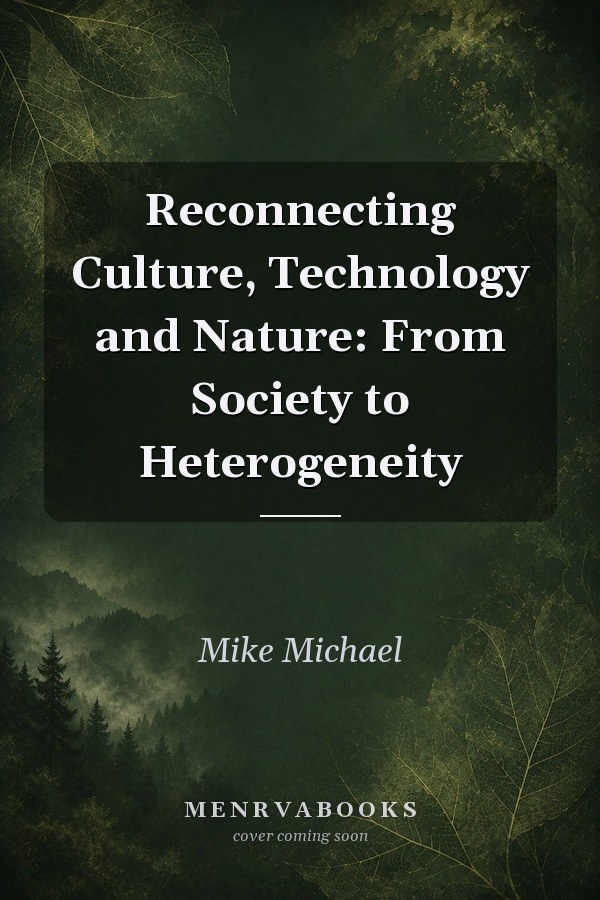 Reconnecting Culture, Technology and Nature: From Society to Heterogeneity