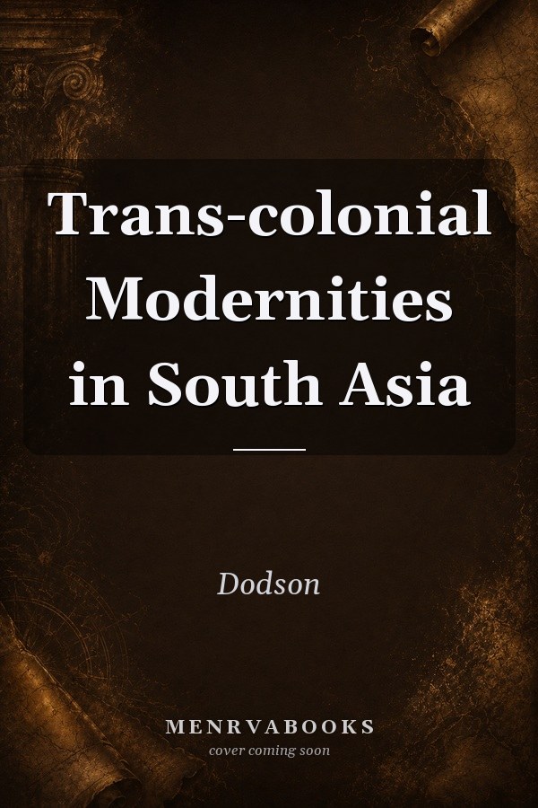 Trans-colonial Modernities in South Asia