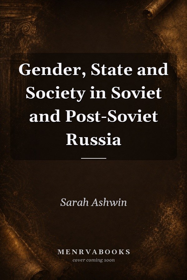 Gender, State and Society in Soviet and Post-Soviet Russia