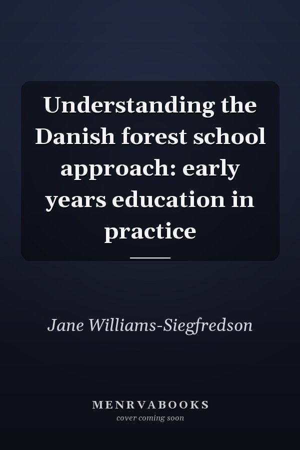 Understanding the Danish Forest School Approach: Early Years Education in Practice