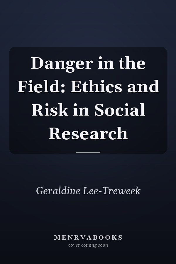 Danger in the Field: Ethics and Risk in Social Research