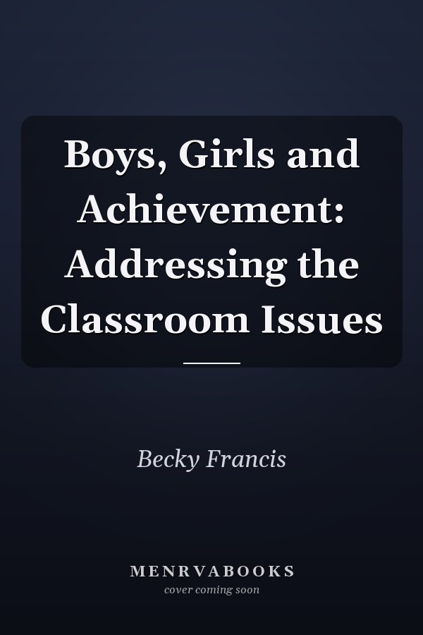 Boys, Girls and Achievement: Addressing the Classroom Issues