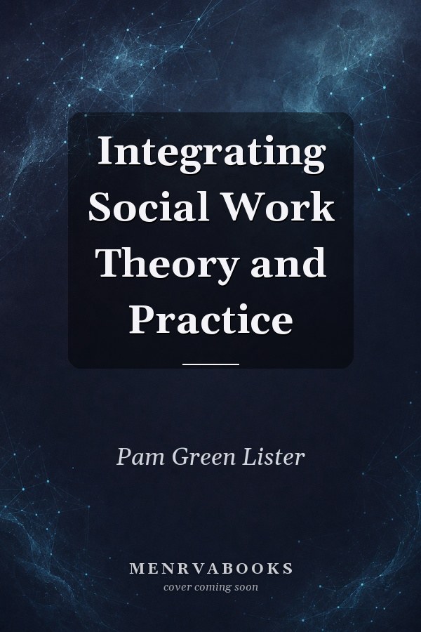 Integrating Social Work Theory and Practice