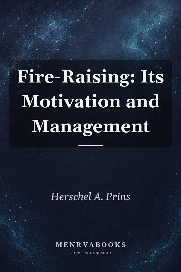 Fire-Raising: Its Motivation and Management