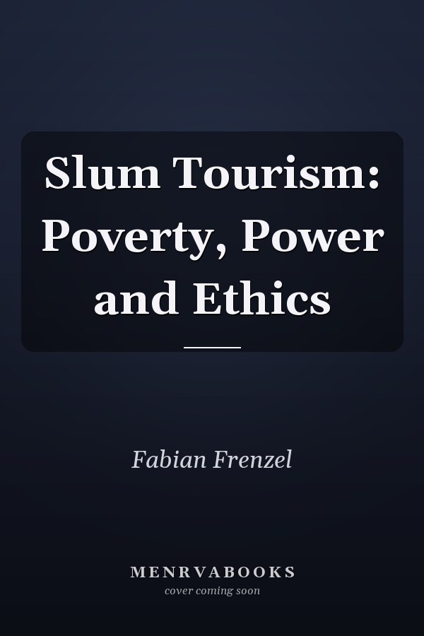 Slum Tourism: Poverty, Power and Ethics