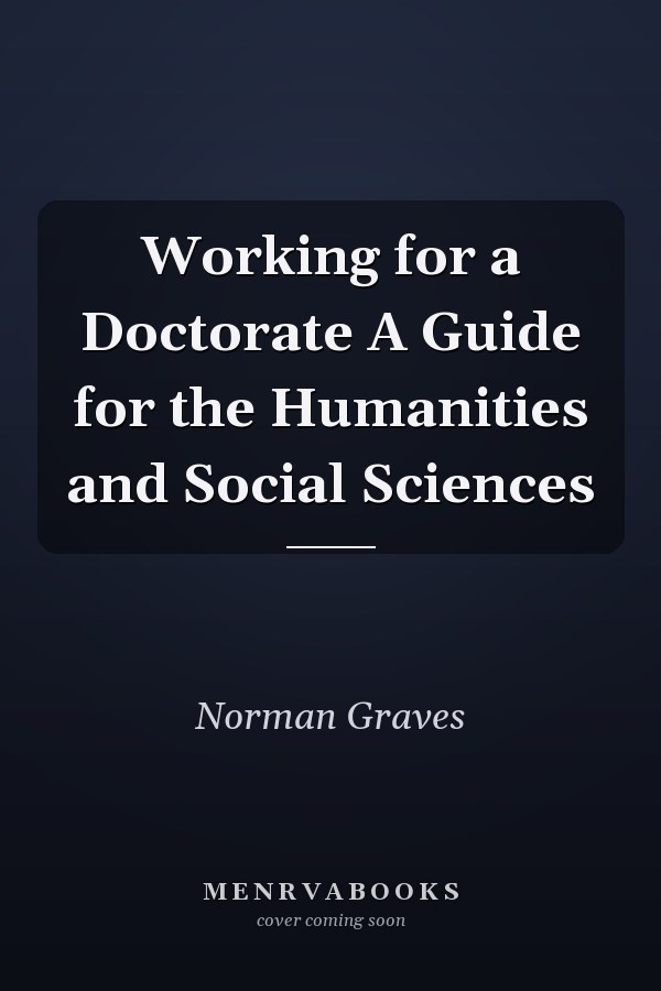 Working for a Doctorate A Guide for the Humanities and Social Sciences