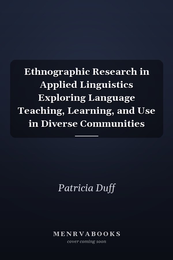Ethnographic Research in Applied Linguistics: Exploring Language Teaching, Learning, and Use in Diverse Communities