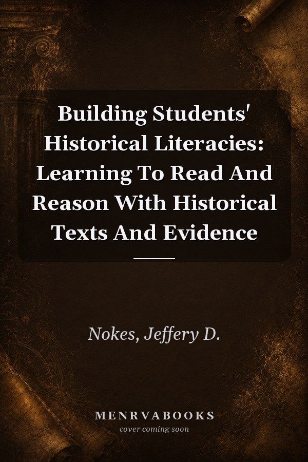 Building Students' Historical Literacies: Learning To Read And Reason With Historical Texts And Evidence