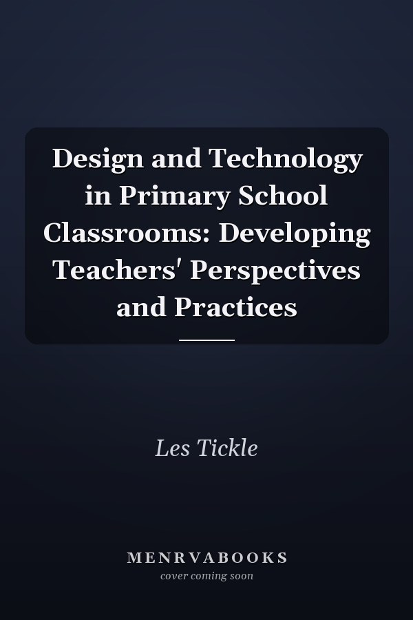 Design and Technology in Primary School Classrooms: Developing Teachers' Perspectives and Practices