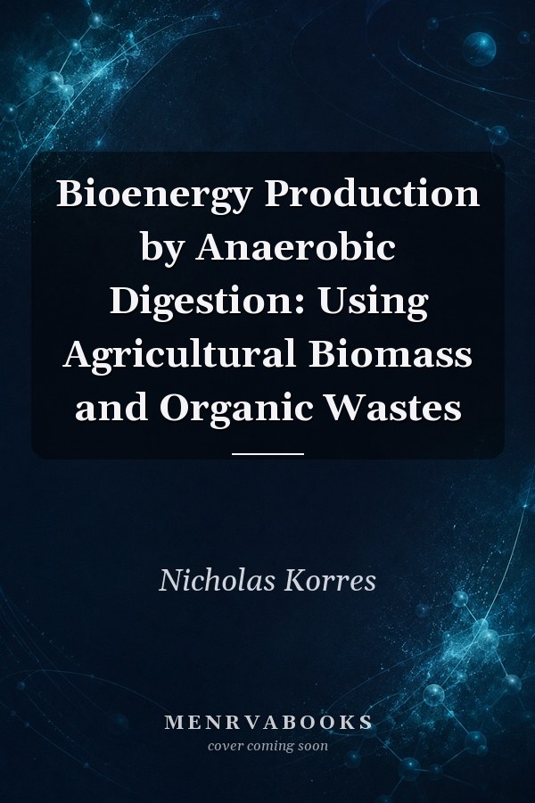 Bioenergy Production by Anaerobic Digestion: Using Agricultural Biomass and Organic Wastes
