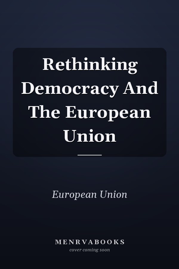 Rethinking Democracy and the European Union