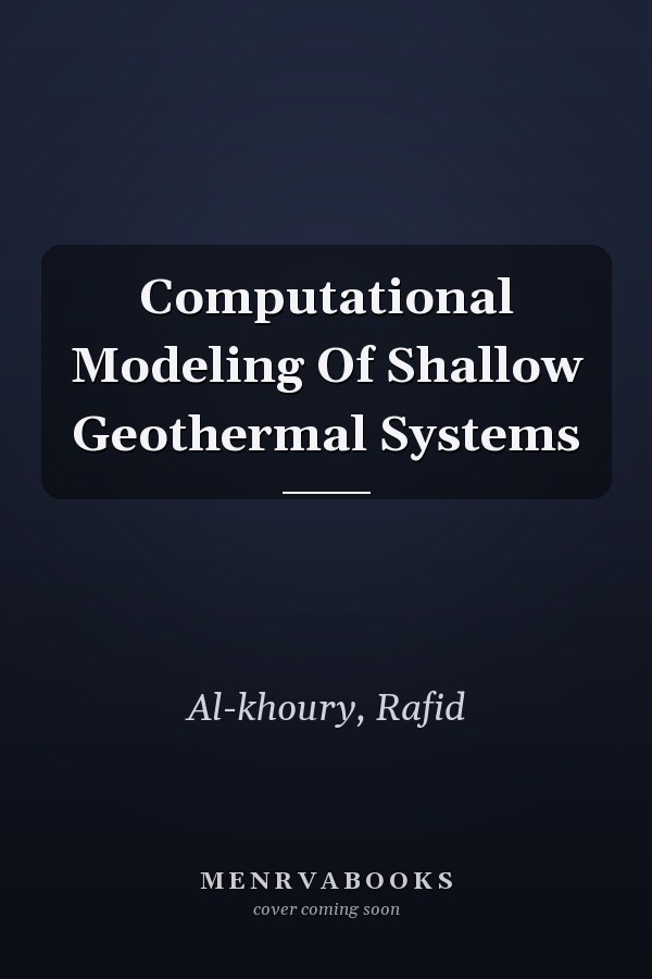 Computational Modeling Of Shallow Geothermal Systems