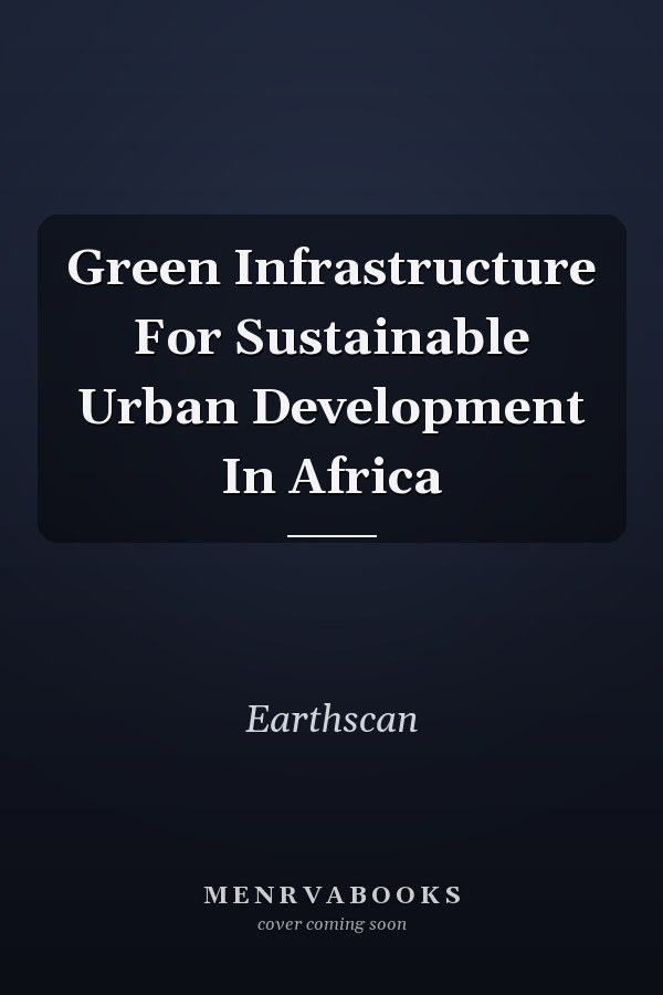 Green Infrastructure For Sustainable Urban Development In Africa
