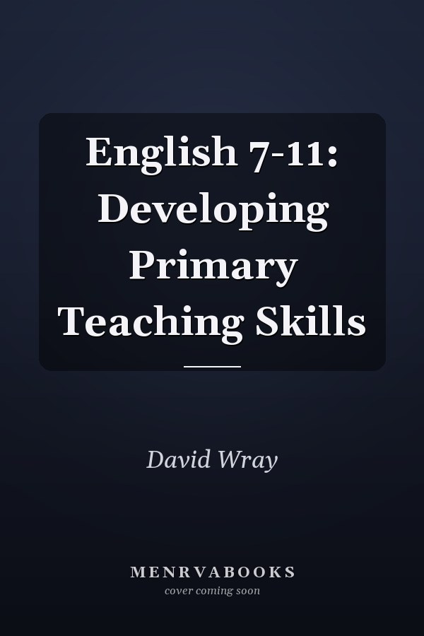 English 7-11: Developing Primary Teaching Skills