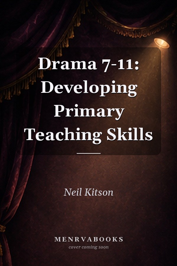 Drama 7-11: Developing Primary Teaching Skills