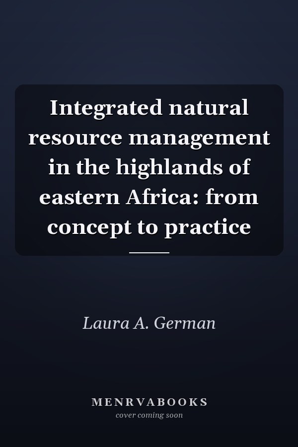 Integrated Natural Resource Management in the Highlands of Eastern Africa: From Concept to Practice