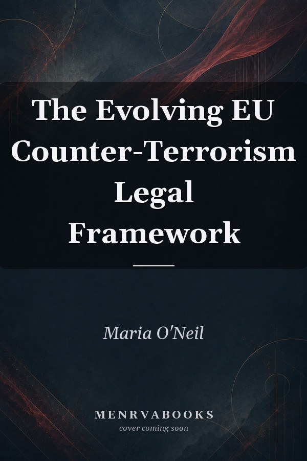 The Evolving EU Counter-Terrorism Legal Framework