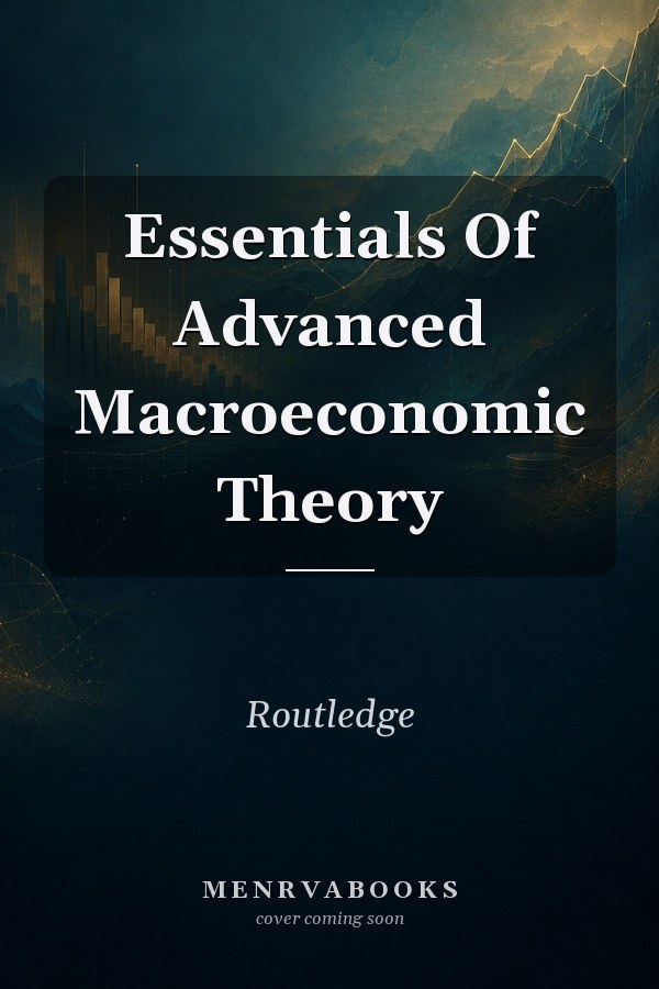 Essentials Of Advanced Macroeconomic Theory
