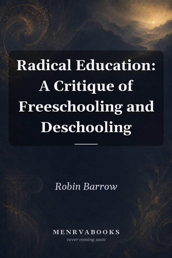 Radical Education: A Critique of Freeschooling and Deschooling
