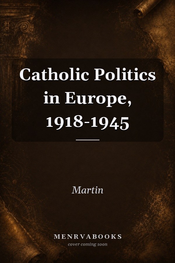 Catholic Politics in Europe, 1918-1945