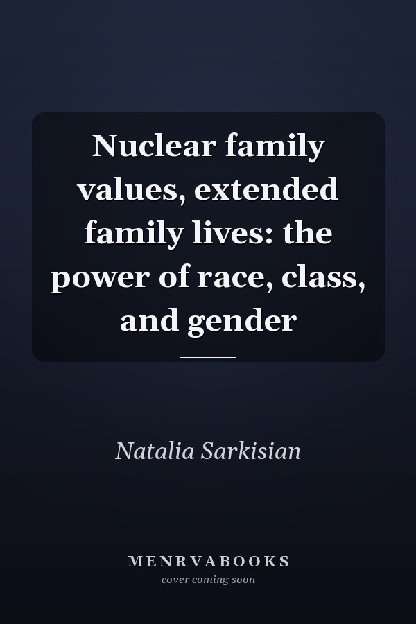 Nuclear Family Values, Extended Family Lives: The Power of Race, Class, and Gender