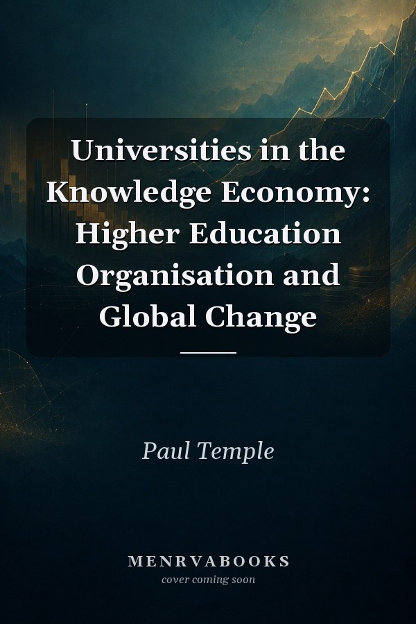 Universities in the Knowledge Economy: Higher Education Organisation and Global Change