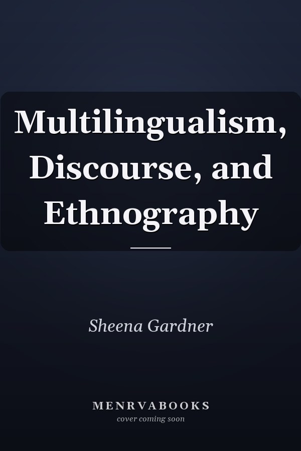 Multilingualism, Discourse, and Ethnography