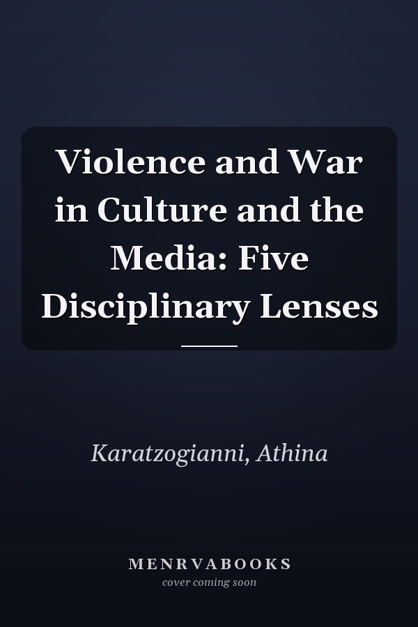 Violence and War in Culture and the Media: Five Disciplinary Lenses