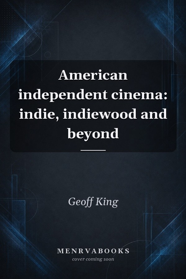 American independent cinema: indie, indiewood and beyond