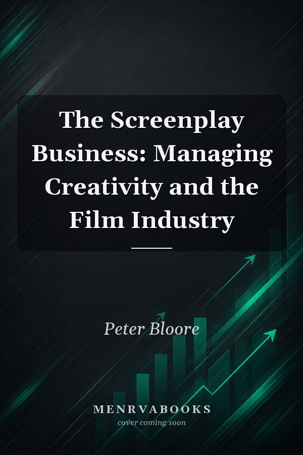 The Screenplay Business: Managing Creativity and the Film Industry