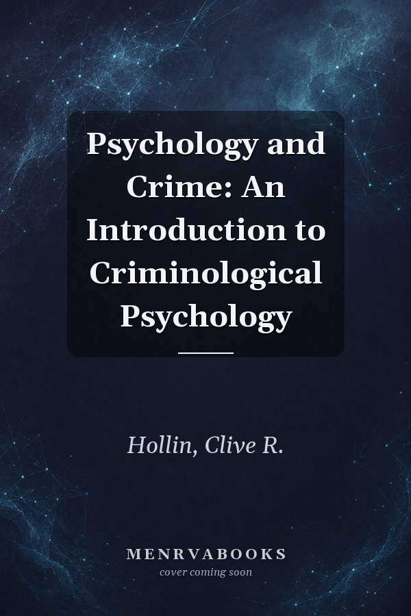 Psychology and Crime: An Introduction to Criminological Psychology